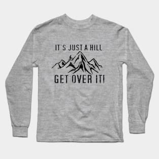 Funny Motivational Biking Just a Hill Get Over It Bike MTB Mountain Biking Long Sleeve T-Shirt